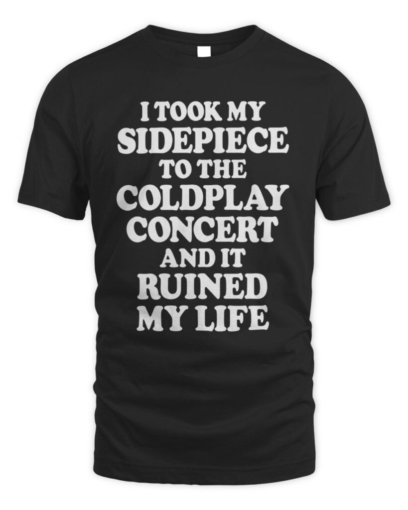 Introducing the "I Took My Sidepiece To The Coldplay Concert And It Ruined My Life Shirt" – a bold statement piece that’s not just a shirt, but a conversation starter. This unique apparel captures the essence of living life unapologetically, blending humor with a hint of drama that resonates with anyone who has ever found themselves in a complicated situation. With its eye-catching design and relatable message, the "I Took My Sidepiece To The Coldplay Concert And It Ruined My Life T Shirts" is perfect for those who appreciate music culture and have a story to tell. Don’t miss your chance to wear this iconic piece; it’s more than just clothing—it’s an experience waiting to be shared! Get yours today and embrace the narrative behind every stitch!