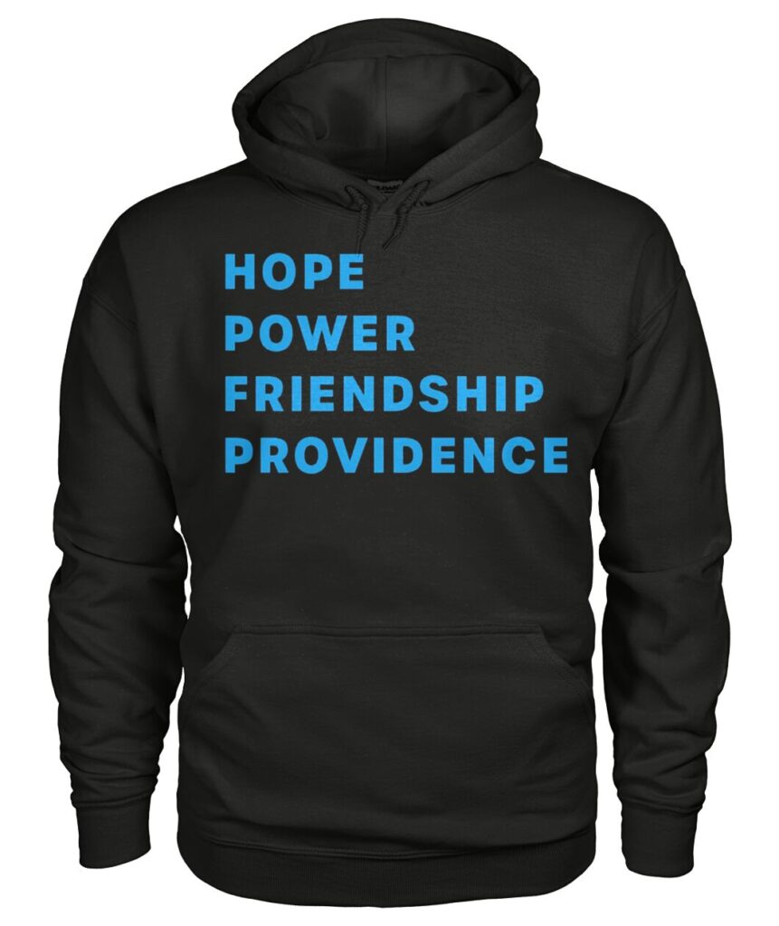 Hope Power Friendship Providence Hoodie, Hope Power Friendship Providence Hoodies, Hope Power Friendship Providence Shirt.