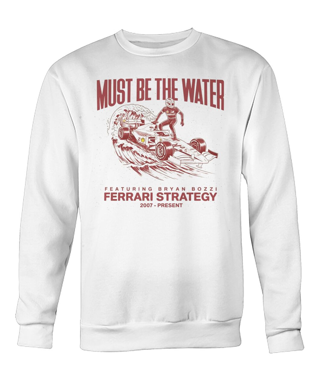 Must Be The Water Featuring Bryan Bozzi Ferrari Strategy 2007 Present Shirt - spodtee.com
